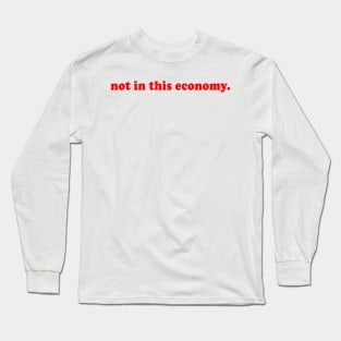 Redhanded Merch Not In This Economy Long Sleeve T-Shirt
